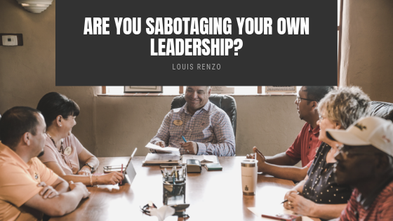 Are You Sabotaging Your Own Leadership?